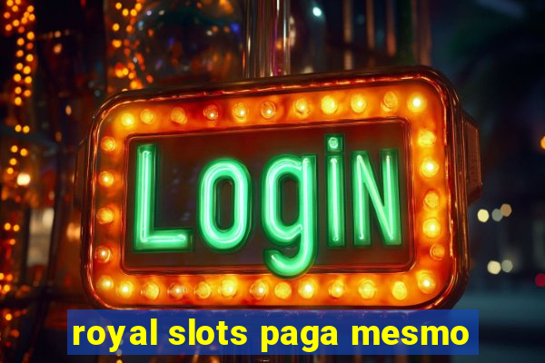 royal slots paga mesmo